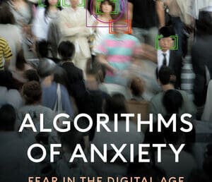 Algorithms of Anxiety: Fear in the Digital Age