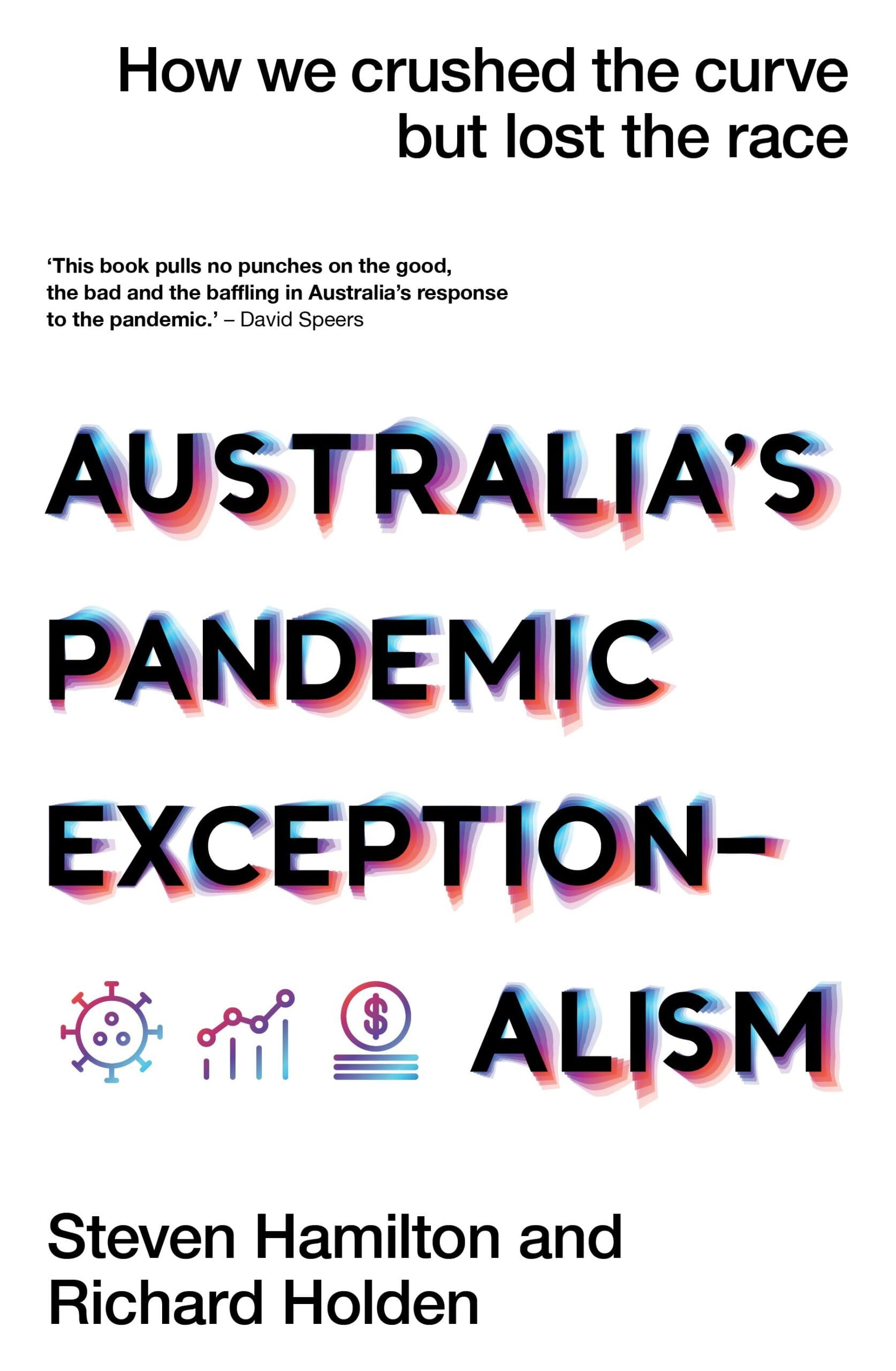 Australia’s Pandemic Exceptionalism How we crushed the curve but lost the race