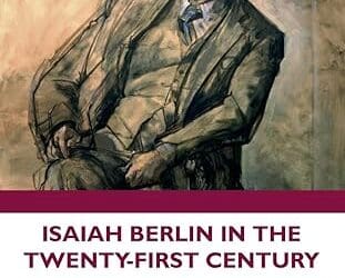 Isaiah Berlin in the Twenty-First Century: Liberal Pluralism for Troubled Times